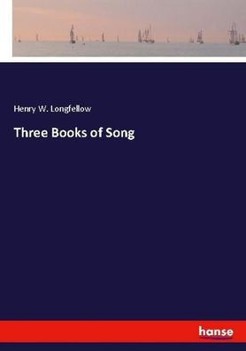 Three Books of Song, Henry W. Longfellow