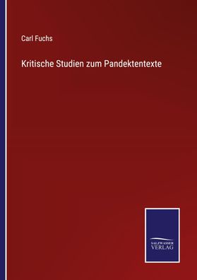 Kritische Studien zum Pandektentexte, Carl Fuchs