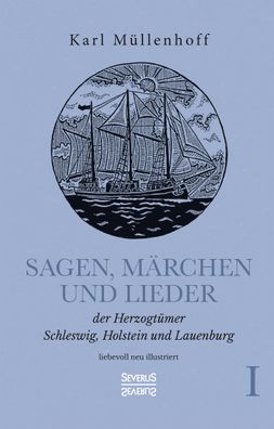 Sagen, M?rchen und Lieder der Herzogt?mer Schleswig, Holstein und Lauenburg ...