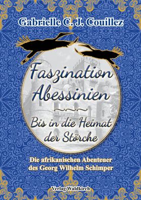 Faszination Abessinien - Bis in die Heimat der St?rche, Gabrielle C J Couil ...