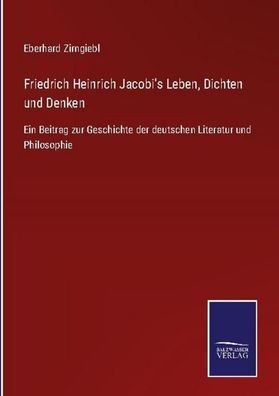 Friedrich Heinrich Jacobi's Leben, Dichten und Denken, Eberhard Zirngiebl
