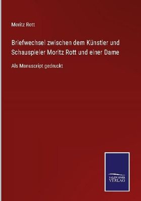 Briefwechsel zwischen dem K?nstler und Schauspieler Moritz Rott und einer D ...