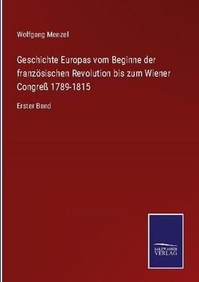 Geschichte Europas vom Beginne der franz?sischen Revolution bis zum Wiener ...