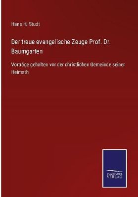 Der treue evangelische Zeuge Prof. Dr. Baumgarten, Hans H. Studt
