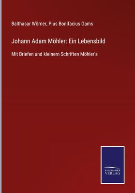 Johann Adam M?hler: Ein Lebensbild, Balthasar W?rner