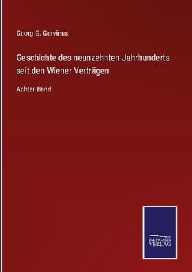 Geschichte des neunzehnten Jahrhunderts seit den Wiener Vertr?gen, Georg G. ...
