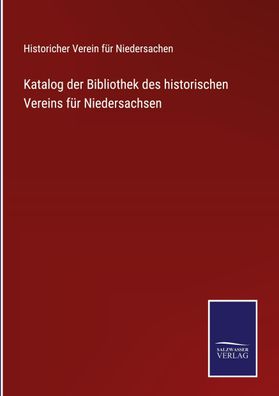 Katalog der Bibliothek des historischen Vereins f?r Niedersachsen, Historic ...