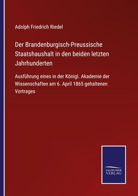 Der Brandenburgisch-Preussische Staatshaushalt in den beiden letzten Jahrhu ...