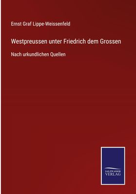 Westpreussen unter Friedrich dem Grossen, Ernst Graf Lippe-Weissenfeld