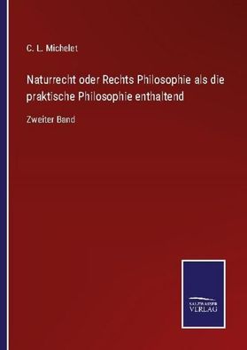 Naturrecht oder Rechts Philosophie als die praktische Philosophie enthalten ...