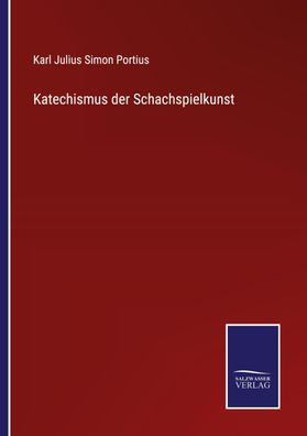 Katechismus der Schachspielkunst, Karl Julius Simon Portius