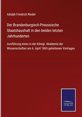 Der Brandenburgisch-Preussische Staatshaushalt in den beiden letzten Jahrhu ...