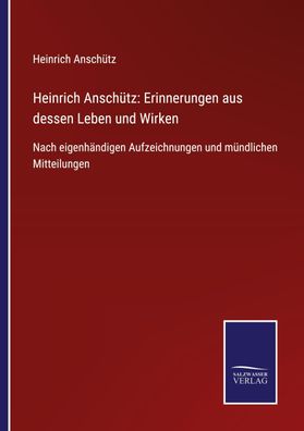 Heinrich Ansch?tz: Erinnerungen aus dessen Leben und Wirken, Heinrich Ansch ...