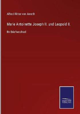 Marie Antoinette Joseph II. und Leopold II., Alfred Ritter Von Arneth