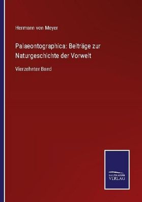 Palaeontographica: Beitr?ge zur Naturgeschichte der Vorwelt, Hermann Von Me ...