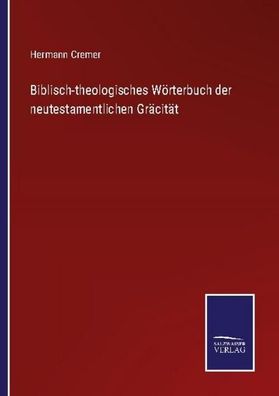 Biblisch-theologisches W?rterbuch der neutestamentlichen Gr?cit?t, Hermann ...