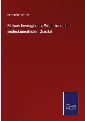 Biblisch-theologisches W?rterbuch der neutestamentlichen Gr?cit?t, Hermann ...