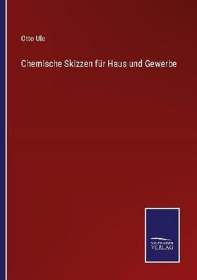Chemische Skizzen f?r Haus und Gewerbe, Otto Ule