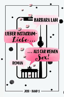 Lieber Instagram-Liebe ... als gar keinen Sex!, Barbara Lah