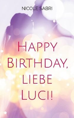 Happy Birthday, liebe Luci!, Nicole Sabri
