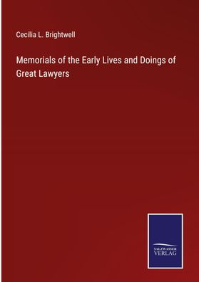 Memorials of the Early Lives and Doings of Great Lawyers, Cecilia L. Bright ...
