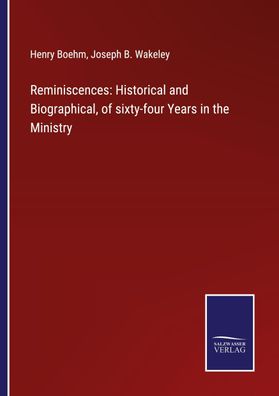 Reminiscences: Historical and Biographical, of sixty-four Years in the Mini ...