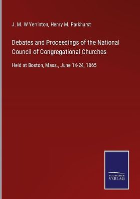 Debates and Proceedings of the National Council of Congregational Churches, ...