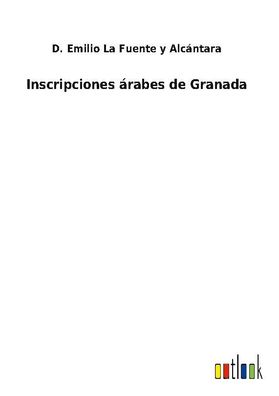 Inscripciones ?rabes de Granada, D. Emilio La Fuente y Alc?ntara