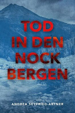 TOD IN DEN Nockbergen, Andrea Seyfried-Artner