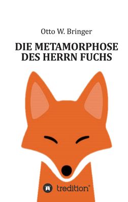 Die Metamorphose des Herrn Fuchs, Otto W. Bringer