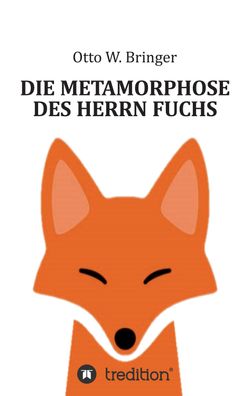 Die Metamorphose des Herrn Fuchs, Otto W. Bringer