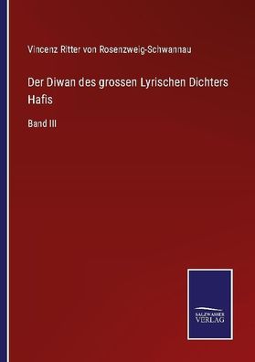 Der Diwan des grossen Lyrischen Dichters Hafis, Vincenz Ritter von Rosenzwe ...