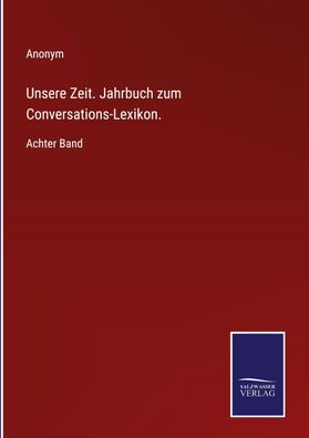 Unsere Zeit. Jahrbuch zum Conversations-Lexikon., Anonym