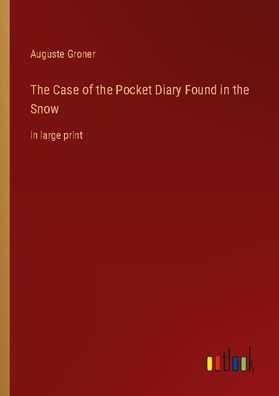 The Case of the Pocket Diary Found in the Snow, Auguste Groner