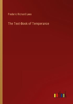 The Text-Book of Temperance, Frederic Richard Lees