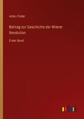 Beitrag zur Geschichte der Wiener Revolution, Anton F?ster