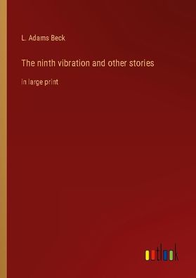 The ninth vibration and other stories, L. Adams Beck