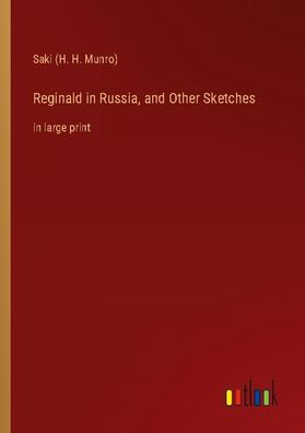 Reginald in Russia, and Other Sketches, Saki (H. H. Munro)