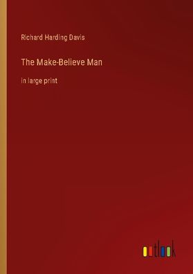 The Make-Believe Man, Richard Harding Davis