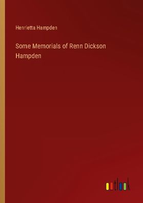 Some Memorials of Renn Dickson Hampden, Henrietta Hampden