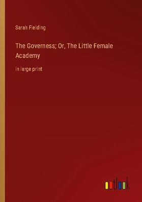 The Governess Or, The Little Female Academy, Sarah Fielding