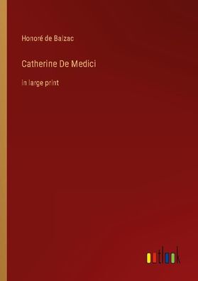 Catherine De Medici, Honor? de Balzac