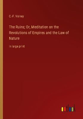 The Ruins Or, Meditation on the Revolutions of Empires and the Law of Natu ...