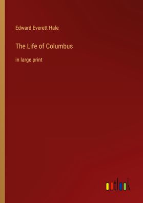 The Life of Columbus, Edward Everett Hale