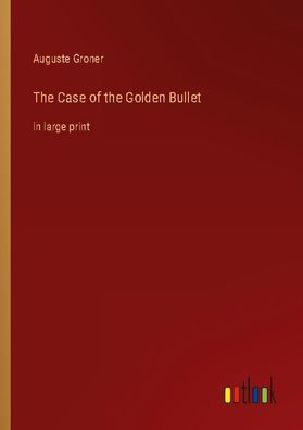 The Case of the Golden Bullet, Auguste Groner