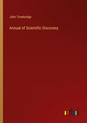 Annual of Scientific Discovery, John Trowbridge