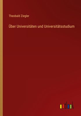 ber Universit?ten und Universit?tsstudium, Theobald Ziegler