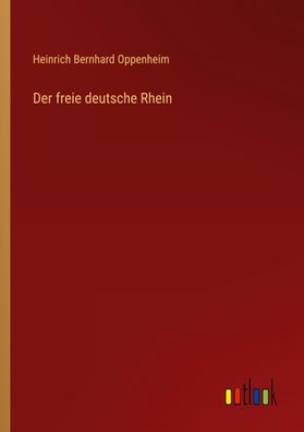 Der freie deutsche Rhein, Heinrich Bernhard Oppenheim