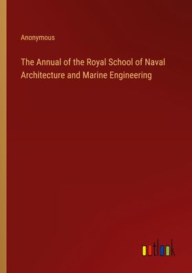 The Annual of the Royal School of Naval Architecture and Marine Engineering ...