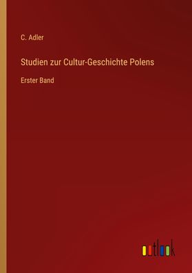 Studien zur Cultur-Geschichte Polens, C. Adler
